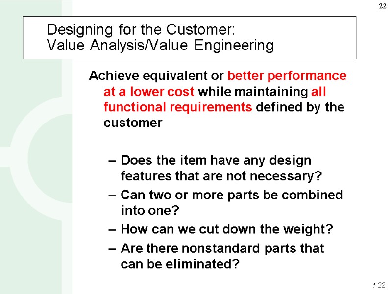 Designing for the Customer:  Value Analysis/Value Engineering  Achieve equivalent or better performance